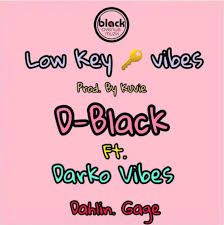 D Black - Low Key Vibes ft. Darkovibes & Dahlin Gage (Prod by Kuvie)