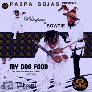Patapaa - My Dog Good ft Bowtie (Lilwin & Article Wan Diss)