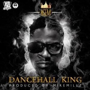 Asem - Dancehall King (Prod by Mike Millz)