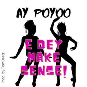 Ay Poyoo - Edey Make Sense (Prod by TomBeatz)