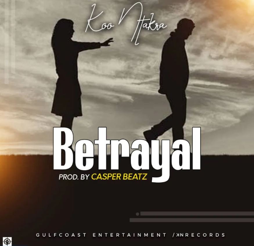Koo Ntakra - Betrayal (Prod by Casper Beatz)
