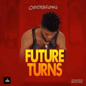Ogidi Brown - Future Turns (Prod by Beatz Fada)