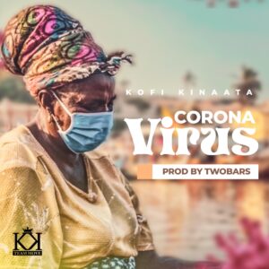Kofi Kinaata - Corona Virus (Prod by Two Bars)