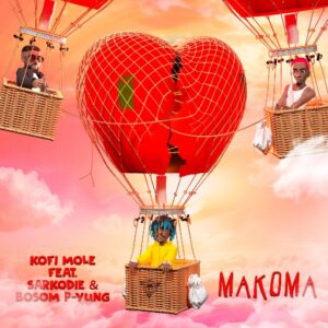 Kofi Mole - Makoma ft. Sarkodie & Bosom P-Yung 