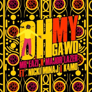 Mr. Eazi x Major Lazer - Oh My Gawd ft. Nicki Minaj & K4mo