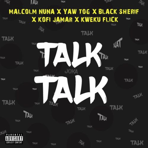 Black Sherif Talk Talk, Black Sherif, Malcolm Nuna, Yaw Tog, Kofi Jamar &#038; Kweku Flick &#8211; Talk Talk