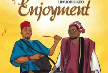 Umu Obiligbo – “Enjoyment” | Mp3 (Song)
