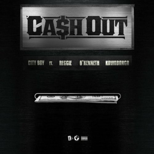 City Boy Cash Out Reggie O'kenneth Kawabanga, City Boy &#8211; Cash Out ft. Reggie, O&#8217;Kenneth &#038; Kawabanga