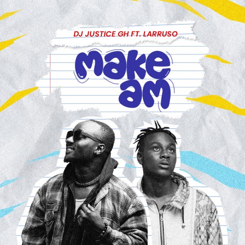 DJ Justice GH - Make Am feat. Larruso, DJ Justice GH &#8211; Make Am feat. Larruso