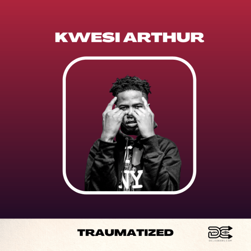 Kwesi Arthur Traumatized, Kwesi Arthur &#8211; Traumatized