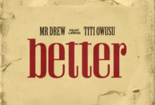 Mr. Drew Better Titi Owusu, Mr. Drew – Better ft. Titi Owusu