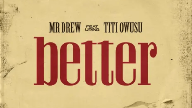 Mr. Drew Better Titi Owusu, Mr. Drew – Better ft. Titi Owusu