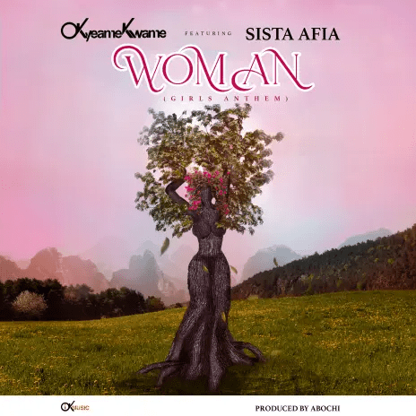 Okyeame Kwame Woman Girls Anthem Sista Afia, Okyeame Kwame – Woman (Girls Anthem) ft. Sista Afia
