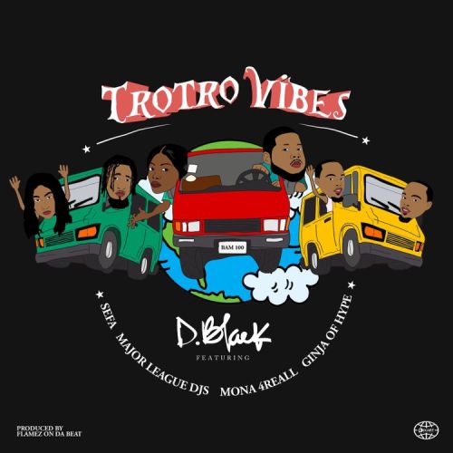 D-Black – Trotro Vibes ft. Major League DJz, Sefa, Mona 4 Reall & Ginja of Hype