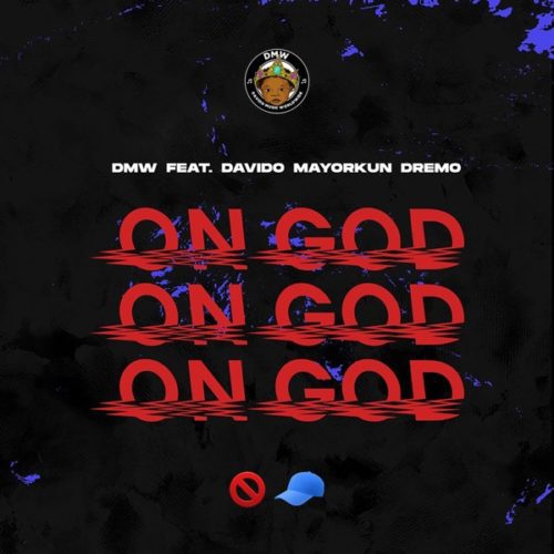 [Lyrics] DMW – “On God” ft. Davido x Mayorkun x Dremo