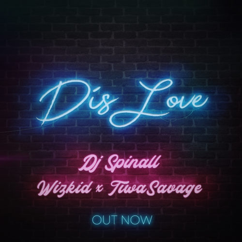 DJ Spinall – “Dis Love” ft. Wizkid x Tiwa Savage