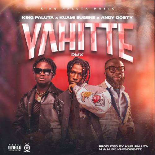King Paluta Teams Up With Kuami Eugene And Andy Dosty For ‘Yahitte Remix’