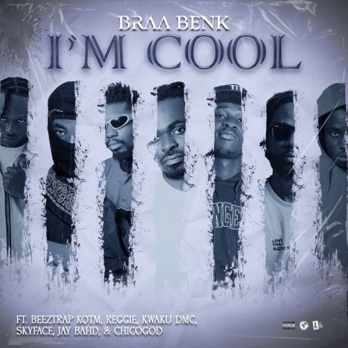 Braabenk – I’m Cool ft. Beeztrap KOTM, Reggie, Kwaku DMC & Skyface SDW