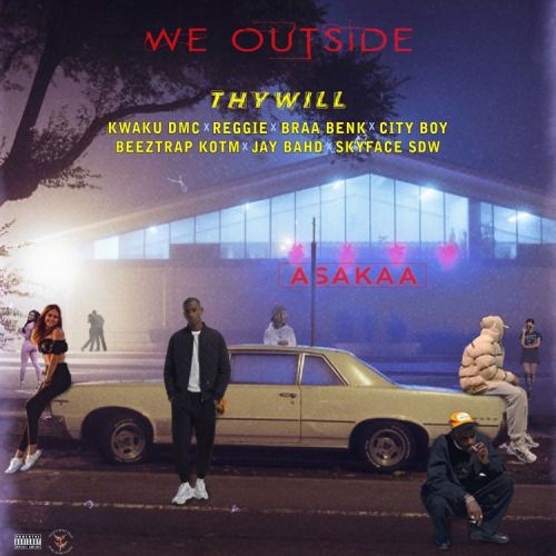 Thywill – We Outside ft. Kwaku DMC, Reggie, Braabenk, City Boy, Beeztrap KOTM, Jay Bahd & Skyface SDW